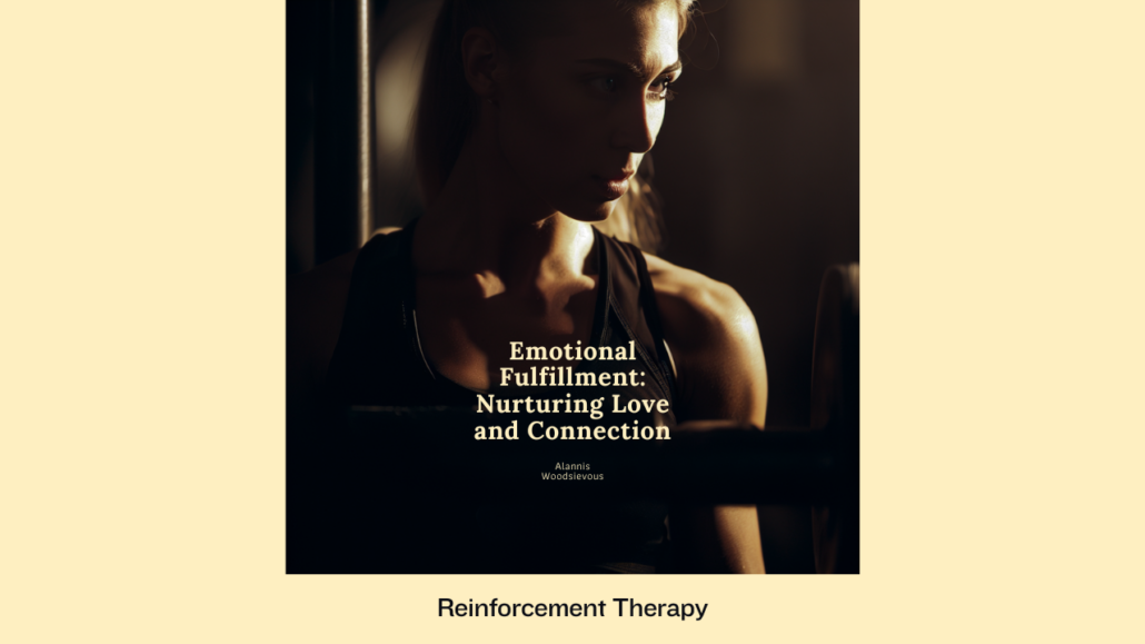 Emotional Fulfillment - Nurturing Love and Connection in Reinforcement Therapy