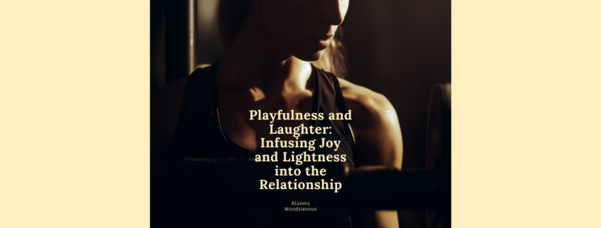 Playfulness and Laughter - Infusing Joy and Lightness into the Relationship